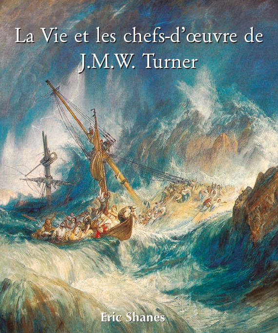 La Vie et les chefs-d’œuvre de J. M. W. Turner