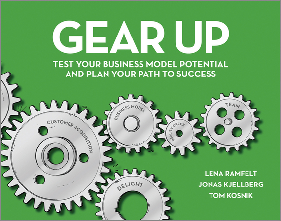 Gear Up. Test Your Business Model Potential and Plan Your Path to Success