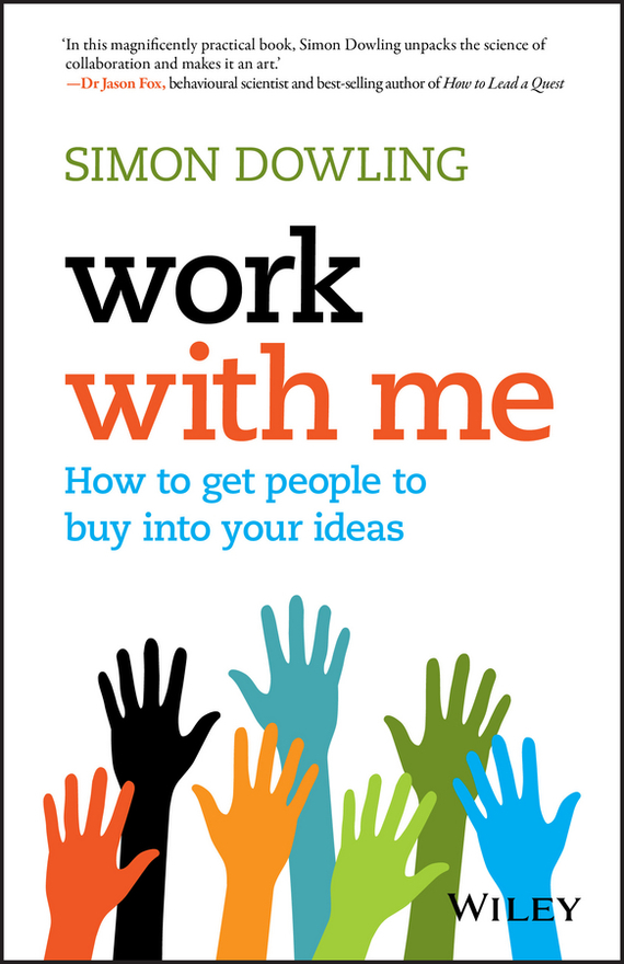 Work with Me. How to Get People to Buy into Your Ideas