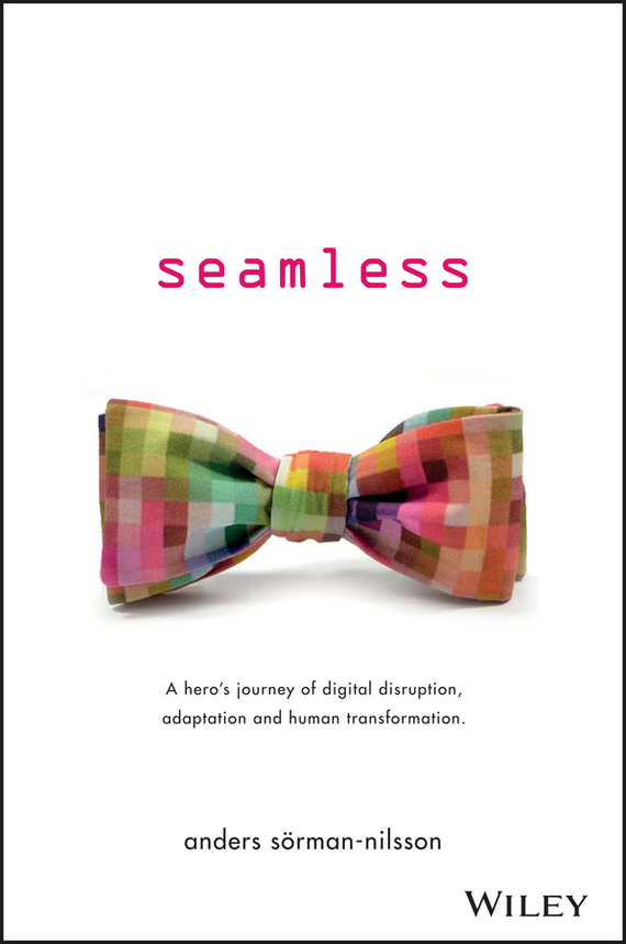 Seamless. A Hero's Journey of Digital Disruption, Adaptation and Human Transformation