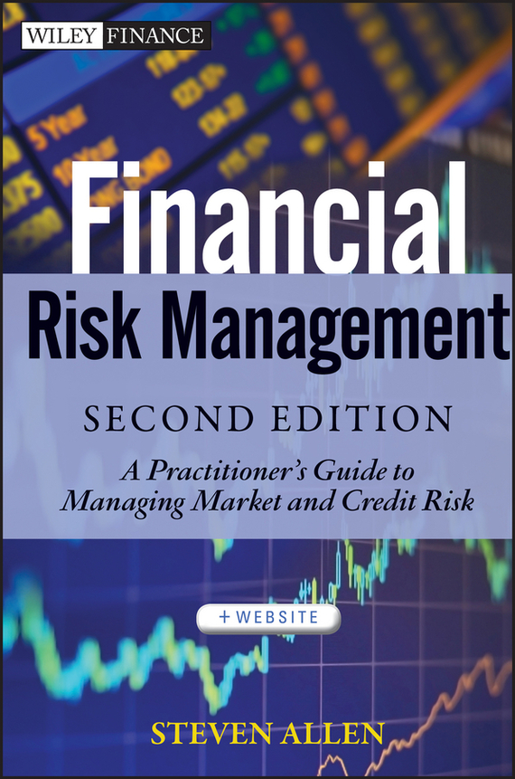 Financial Risk Management. A Practitioner's Guide to Managing Market and Credit Risk