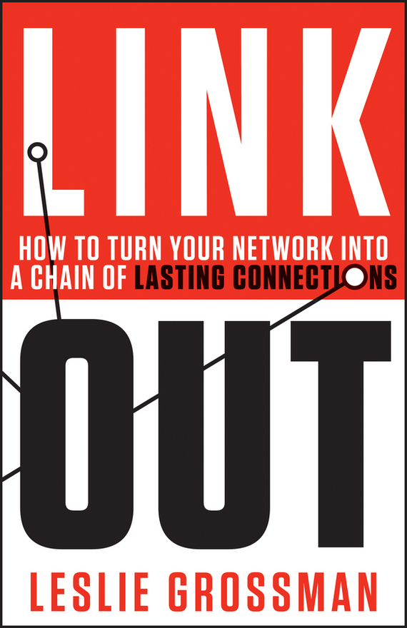 Link Out. How to Turn Your Network into a Chain of Lasting Connections