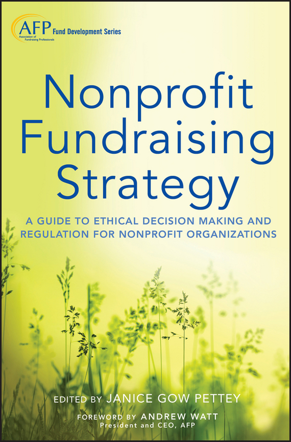 Nonprofit Fundraising Strategy. A Guide to Ethical Decision Making and Regulation for Nonprofit Organizations