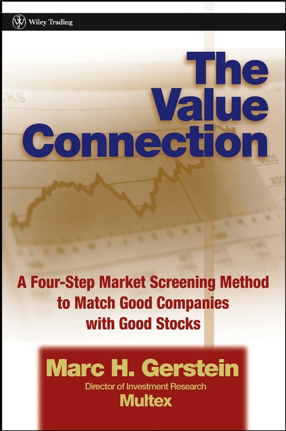 The Value Connection. A Four-Step Market Screening Method to Match Good Companies with Good Stocks