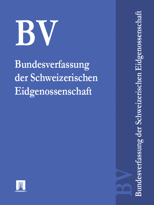 Schweiz — Bundesverfassung der Schweizerischen Eidgenossenschaft – BV