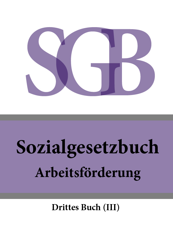 Deutschland — Sozialgesetzbuch (SGB) Drittes Buch (III) – Arbeitsf?rderung