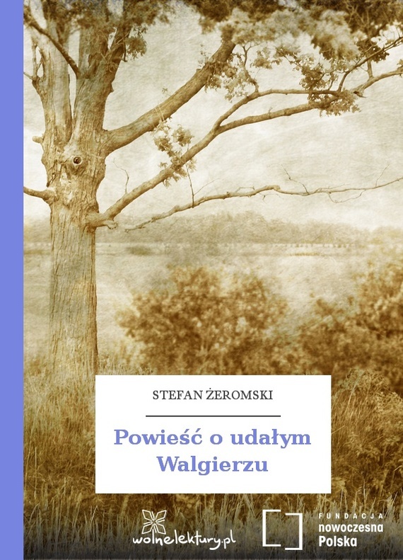 Stefan Żeromski — Powieść o udałym Walgierzu